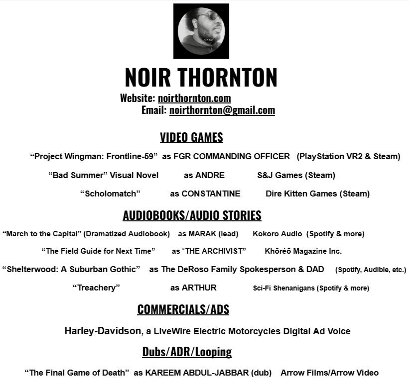 Noir Thornton's Resume Noir Thornton's Resume, a listing of his most relevant, most notable projects, will be updated frequently.